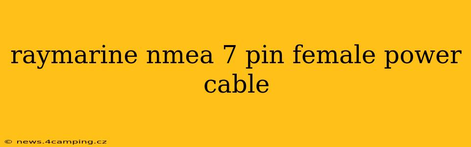 raymarine nmea 7 pin female power cable
