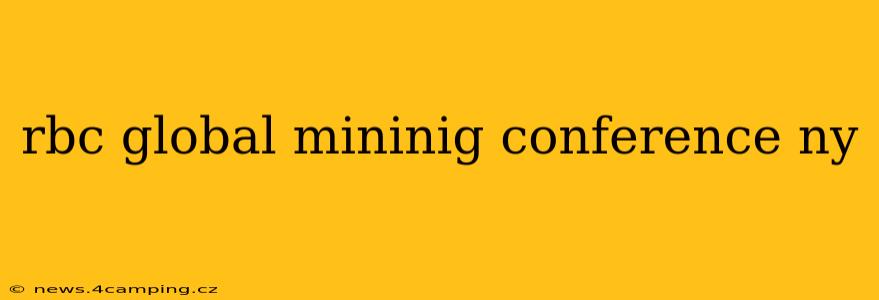 rbc global mininig conference ny
