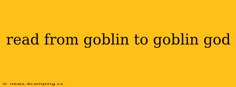 read from goblin to goblin god