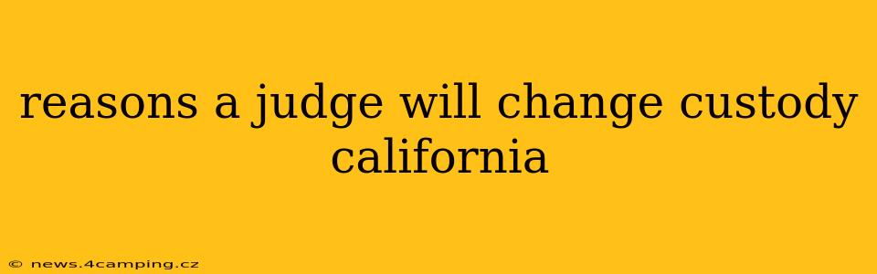 reasons a judge will change custody california