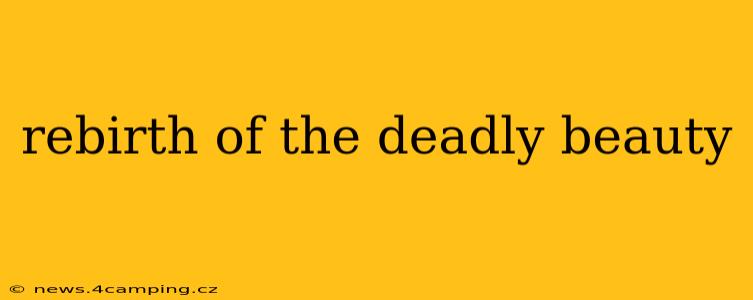 rebirth of the deadly beauty