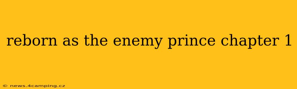 reborn as the enemy prince chapter 1