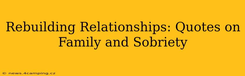 Rebuilding Relationships: Quotes on Family and Sobriety