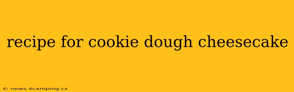 recipe for cookie dough cheesecake