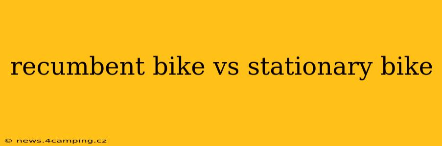 recumbent bike vs stationary bike