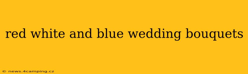 red white and blue wedding bouquets