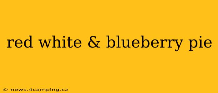 red white & blueberry pie