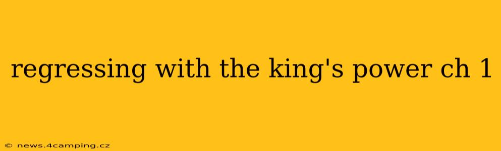 regressing with the king's power ch 1