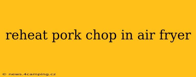 reheat pork chop in air fryer