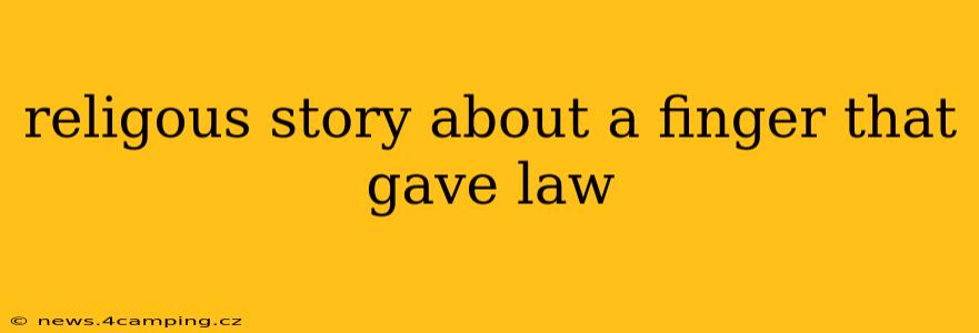 religous story about a finger that gave law