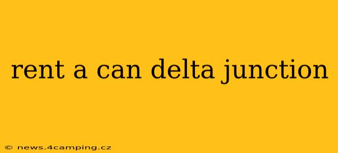 rent a can delta junction