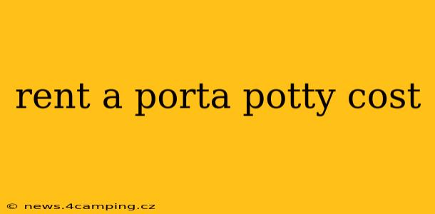 rent a porta potty cost