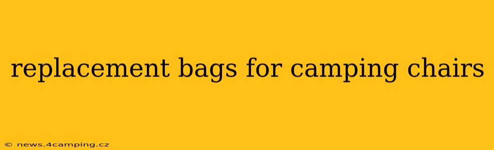 replacement bags for camping chairs