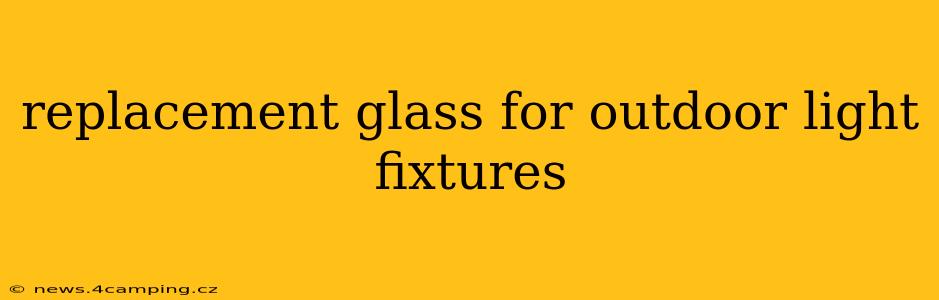 replacement glass for outdoor light fixtures
