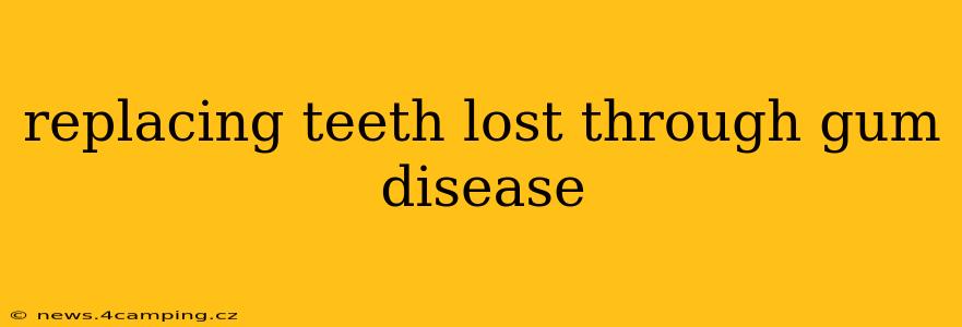 replacing teeth lost through gum disease