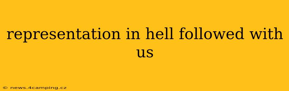 representation in hell followed with us