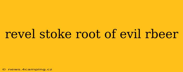 revel stoke root of evil rbeer
