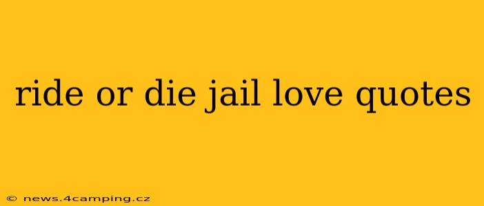 ride or die jail love quotes