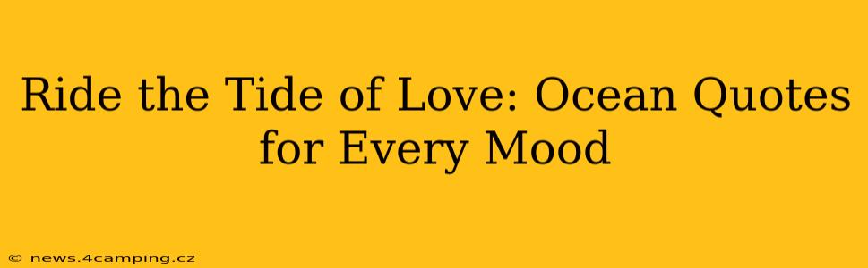 Ride the Tide of Love: Ocean Quotes for Every Mood