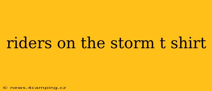 riders on the storm t shirt