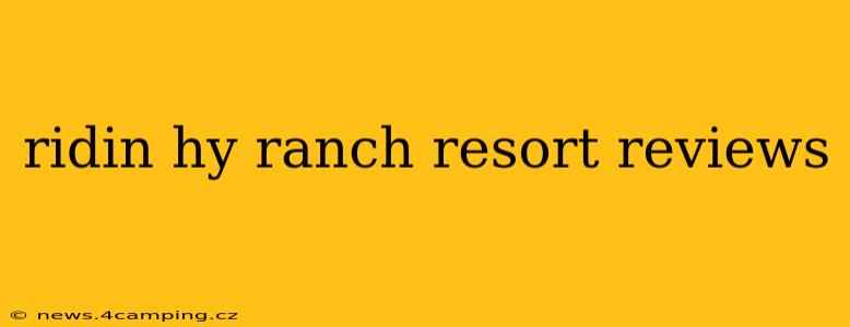 ridin hy ranch resort reviews