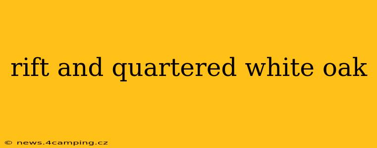 rift and quartered white oak