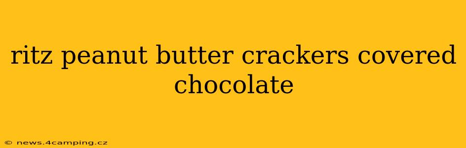 ritz peanut butter crackers covered chocolate