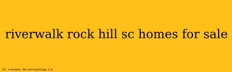 riverwalk rock hill sc homes for sale