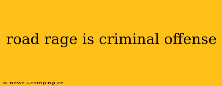 road rage is criminal offense