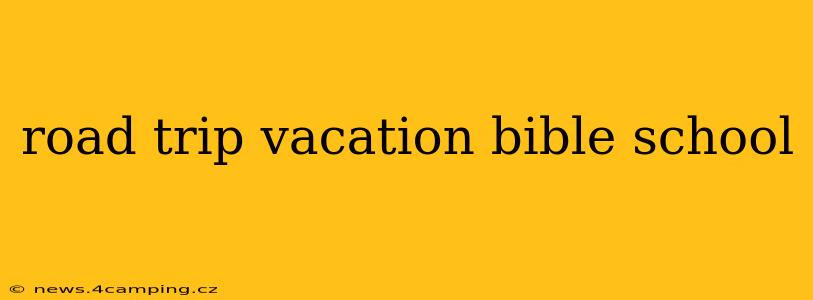 road trip vacation bible school