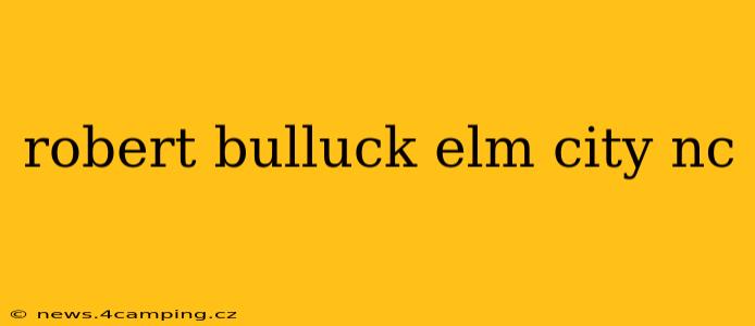 robert bulluck elm city nc