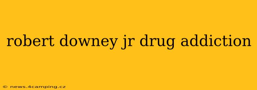 robert downey jr drug addiction
