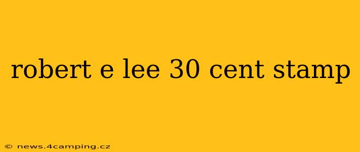 robert e lee 30 cent stamp