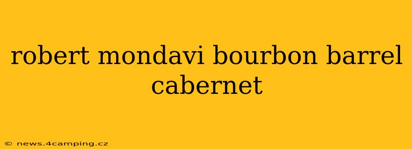 robert mondavi bourbon barrel cabernet
