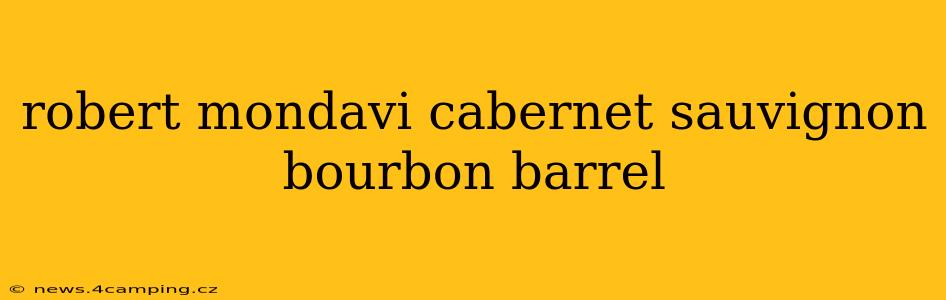 robert mondavi cabernet sauvignon bourbon barrel