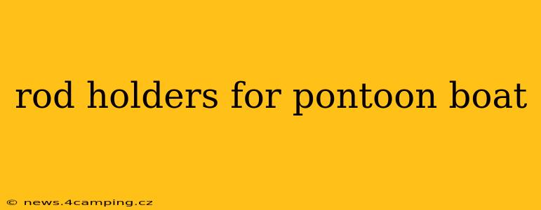 rod holders for pontoon boat