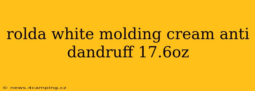 rolda white molding cream anti dandruff 17.6oz