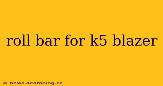 roll bar for k5 blazer