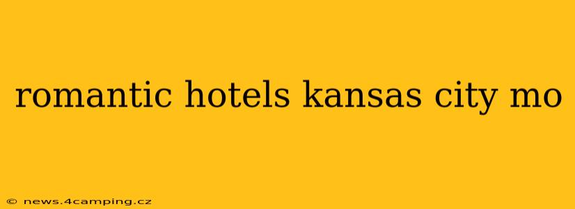 romantic hotels kansas city mo