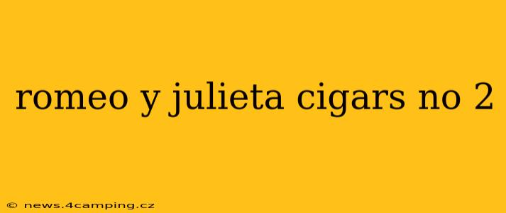 romeo y julieta cigars no 2