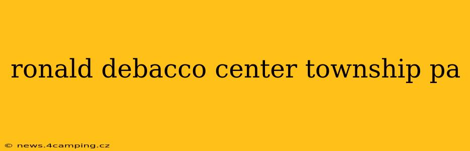 ronald debacco center township pa