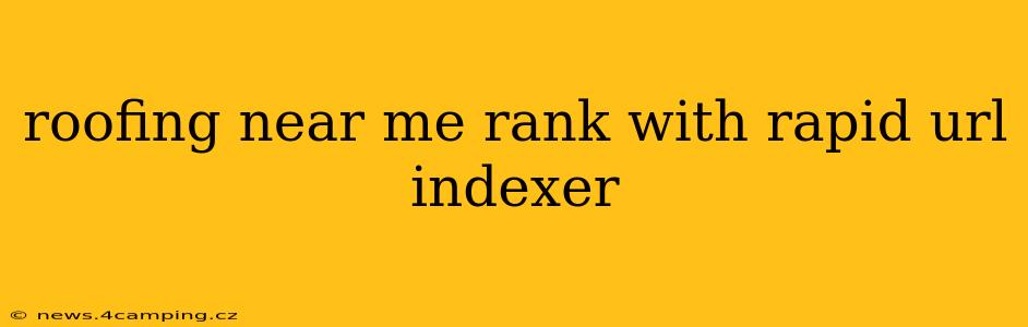 roofing near me rank with rapid url indexer