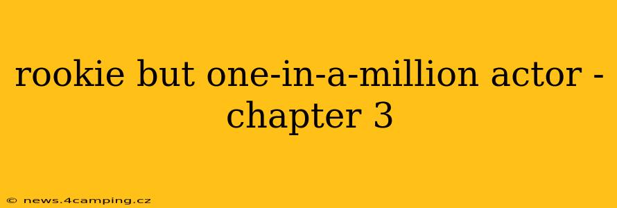 rookie but one-in-a-million actor - chapter 3