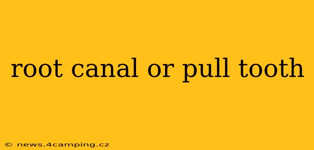 root canal or pull tooth