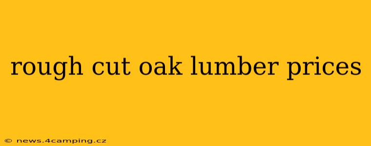 rough cut oak lumber prices