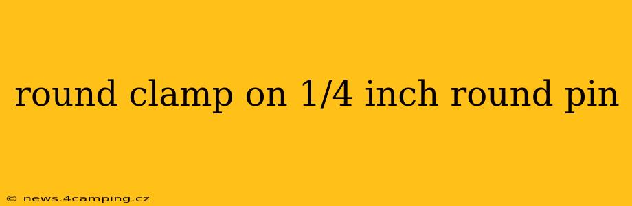 round clamp on 1/4 inch round pin
