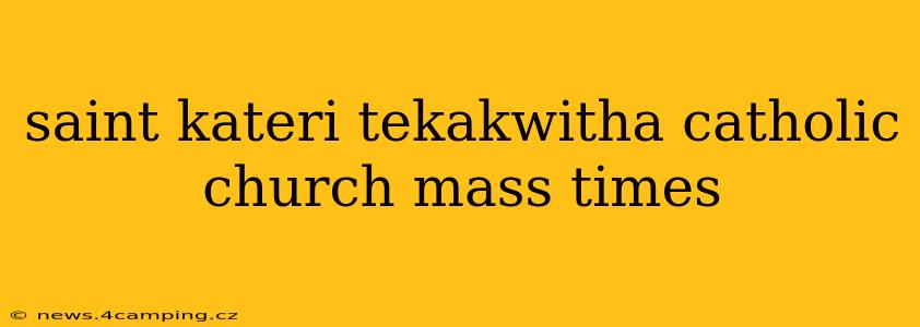 saint kateri tekakwitha catholic church mass times