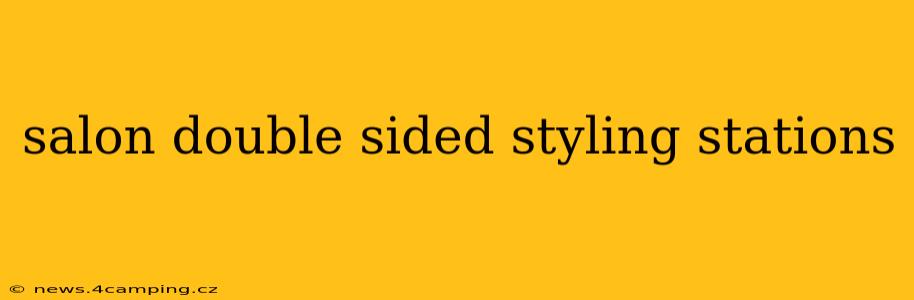 salon double sided styling stations
