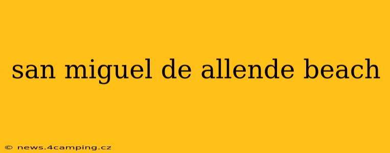 san miguel de allende beach
