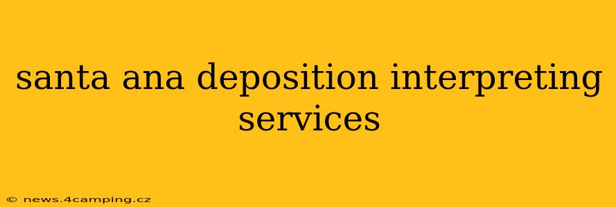 santa ana deposition interpreting services